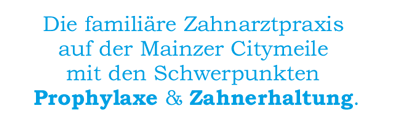 Die familiäre Zahnarztpraxis auf der Mainzer Citymeile mit den Schwerpunkten Prophylaxe & Zahnerhaltung.